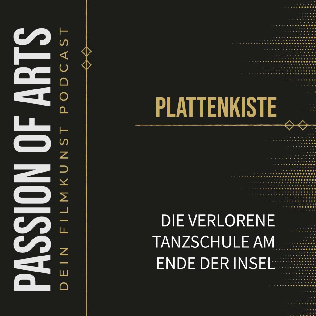 Schwarzes und goldfarbenes Cover des Passion of Arts Podcasts „Plattenkiste“ mit dem Titel „Die verlorene Tanzschule am Ende der Insel“.