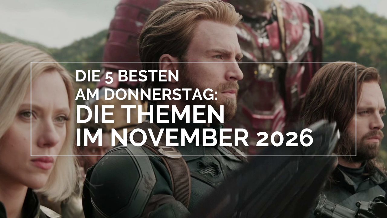 Das Bild zeigt in der Mitte Chris Evans als Captain America, links neben ihm Scarlett Johansson als Black Widow, an seiner rechten Seite Sebastian Stan als Winter Solider und dahinter Matt Bomer in einer Iron Man Rüstung. Das Bild zeigt die ausgestoßenen Avengers, die sich bereit für den Infinity War machen. Darüber ist in einem weißen Balken der Text DIE 5 BESTEN AM DONNERSTAG: DIE THEMEN IM NOVEMBER 2026
